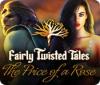 Fairly Twisted Tales: The Price Of A Rose igra 