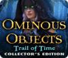 Ominous Objects: Trail of Time Collector's Edition igra 