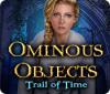 Ominous Objects: Trail of Time igra 