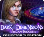 Dark Dimensions: Shadow Pirouette Collector's Edition igra 