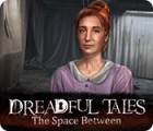 Dreadful Tales: The Space Between igra 