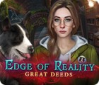 Edge of Reality: Great Deeds igra 