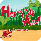 Hurry Up, Ant igra 