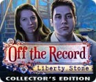 Off The Record: Liberty Stone Collector's Edition igra 