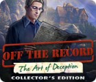 Off The Record: The Art of Deception Collector's Edition igra 