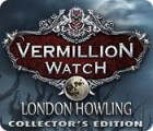 Vermillion Watch: London Howling Collector's Edition igra 