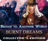 Bridge to Another World: Burnt Dreams Collector's Edition igra 