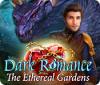 Dark Romance: The Ethereal Gardens igra 