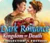 Dark Romance: Kingdom of Death Collector's Edition igra