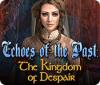 Echoes of the Past: The Kingdom of Despair igra 