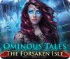 Ominous Tales: The Forsaken Isle igra 