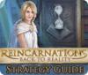 Reincarnations: Back to Reality Strategy Guide igra