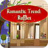 Romantic Trend Ruffles igra 