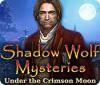 Shadow Wolf Mysteries: Under the Crimson Moon igra 
