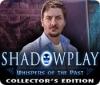 Shadowplay: Whispers of the Past Collector's Edition igra