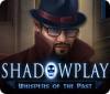 Shadowplay: Whispers of the Past igra