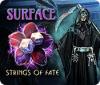 Surface: Strings of Fate igra 