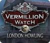 Vermillion Watch: London Howling igra 